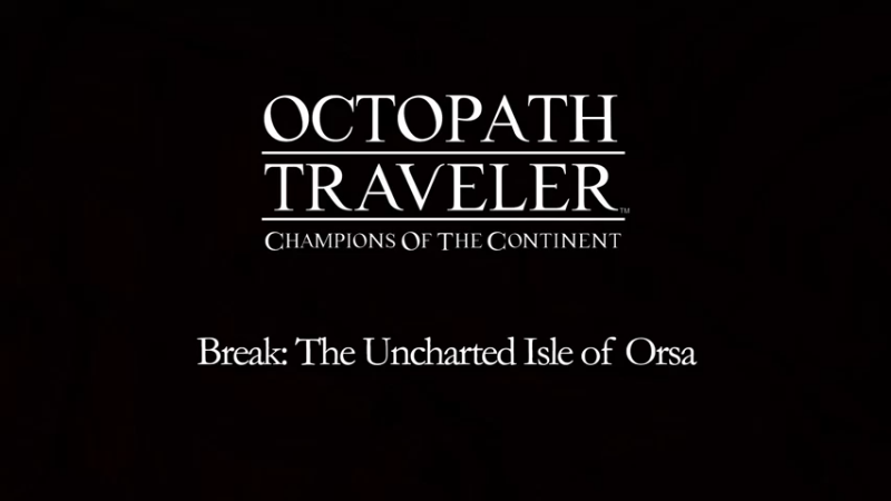 《八方旅人 大陆的霸者》—— The Uncharted Isle of Orsa