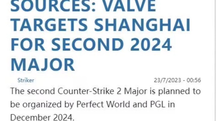 大的要来了！HLTV官宣CS2第二届Major赛事 将于2024年在中国上海举办